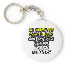 All Women Are Created Equal...English Teachers Keychain