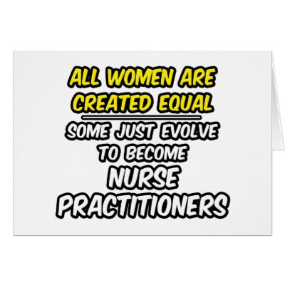 All Women Are Created Equal...Nurse Practitioners Cards by Nurse_Practitioner