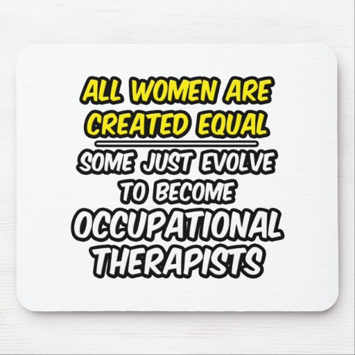All Women Are Created Equal...Occ. Therapists Mousepads