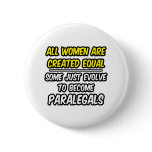 All Women Are Created Equal...Paralegals Button