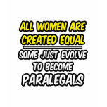 All Women Are Created Equal...Paralegals t-shirts