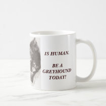 ALL WORK IS HUMAN. BE A GREYHOUND... mugs