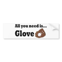 All you need is Glove bumper sticker bumper stickers