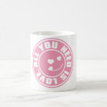ALL YOU NEED IS LOVE. COFFEE MUGS