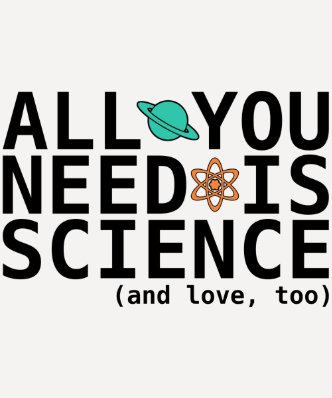 All You Need is Science  and love, too  Tee Shirts