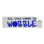 All you need is Wobble DUBSTEP BASS Bumper Stickers