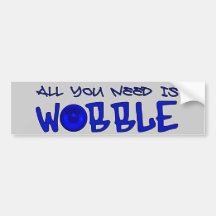 All you need is Wobble DUBSTEP BASS Bumper Stickers