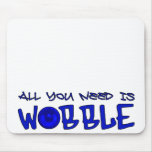 All you need is Wobble DUBSTEP BASS mousepads