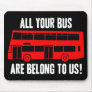 All Your Bus Are Belong To Us Mouse Pad