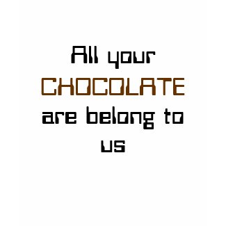 All Your Chocolate T-Shirt shirt