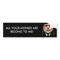All your monies are belong to me! bumper sticker