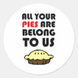 All Your Pies Are Belong To Us Round Stickers