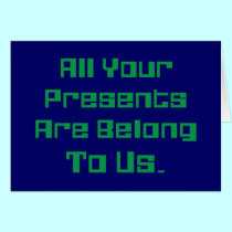 All Your Presents Are Belong To Us cards