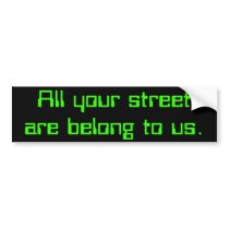 All your street are belong to us. bumper stickers