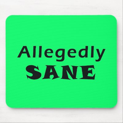 Allegedly Sane Mouse Pad by mrhineheart