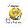 Allergies! Don't feed me. Round Sticker
