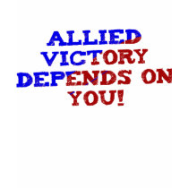 Allied Victory Depends On You! t-shirts