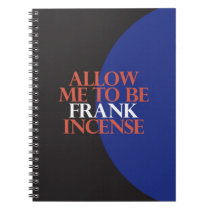 "Allow Me To Be Frank[incense]" Spiral Note Book