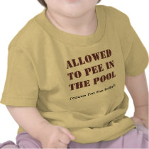 ALLOWEDTO PEE INTHE POOL, ('cause I'm the baby!) t-shirts by BizzleandMom ALLOWEDTO PEE INTHE POOL, ('cause I'm the baby!) t-shirts