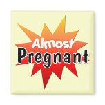 Almost Pregnant Magnet