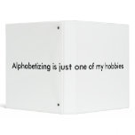 Alphabetizing is just one of my hobbies 3 ring binder
