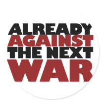 Already Against the next War Round Stickers