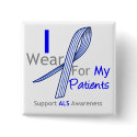 ALS Awareness I Wear ALS Ribbon For My Patients buttons by giftsforawareness ALS Awareness I Wear ALS Ribbon For My Patients buttons