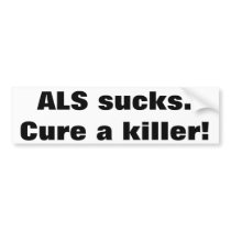 ALS Sucks. Cure a killer1 Bumper Sticker