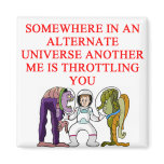 ALTERNATE universe joke Fridge Magnet