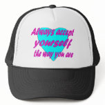 Always accept yourself the way you are hats