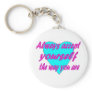 Always accept yourself the way you are keychains