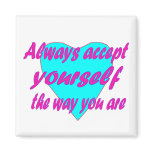 Always accept yourself the way you are fridge magnets