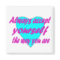 Always accept yourself the way you are fridge magnets