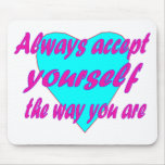 Always accept yourself the way you are mouse mats