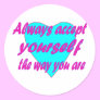 Always accept yourself the way you are