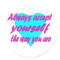 Always accept yourself the way you are round stickers