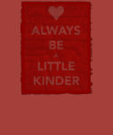 Always Be A Little Kinder Red t-shirts