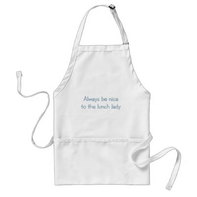 Always be Nice to the Lunch Lady Apron by aesthete