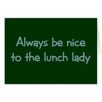Always be Nice to the Lunch Lady cards by aesthete Always be Nice to the Lunch Lady cards