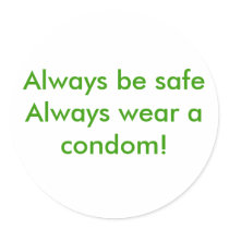 Always be safe  Always wear a condom! stickers