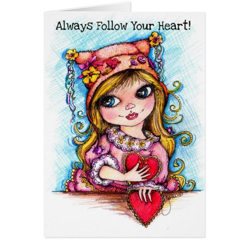 Always Follow Your Heart! Greeting Card