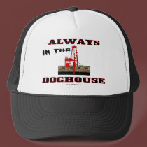 Always In The Doghouse, Oil Field Hat