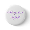 Always keep the faith buttons