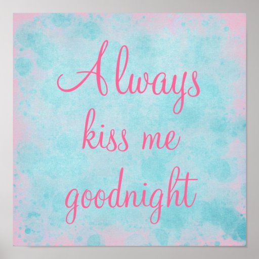 Always Kiss Me Goodnight Love Quote Poster Zazzle 2591