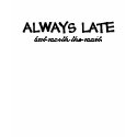 ALWAYS LATE t-shirts