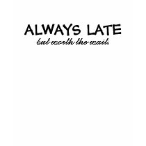 ALWAYS LATE t-shirts