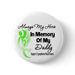 Always My Hero In Memory Daddy - Lymphoma Pinback Button