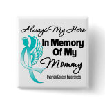 Always My Hero In Memory Mommy - Ovarian Cancer Button