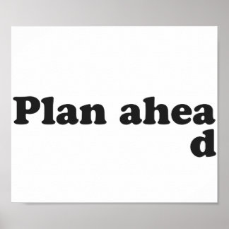 Plan Ahead Posters | Zazzle