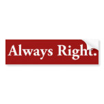 Always Right. Bumper Sticker